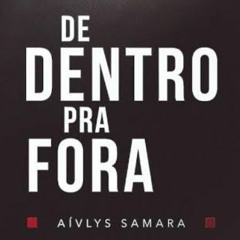 DE DENTRO PRA FORA - AÍVLYS SAMARA