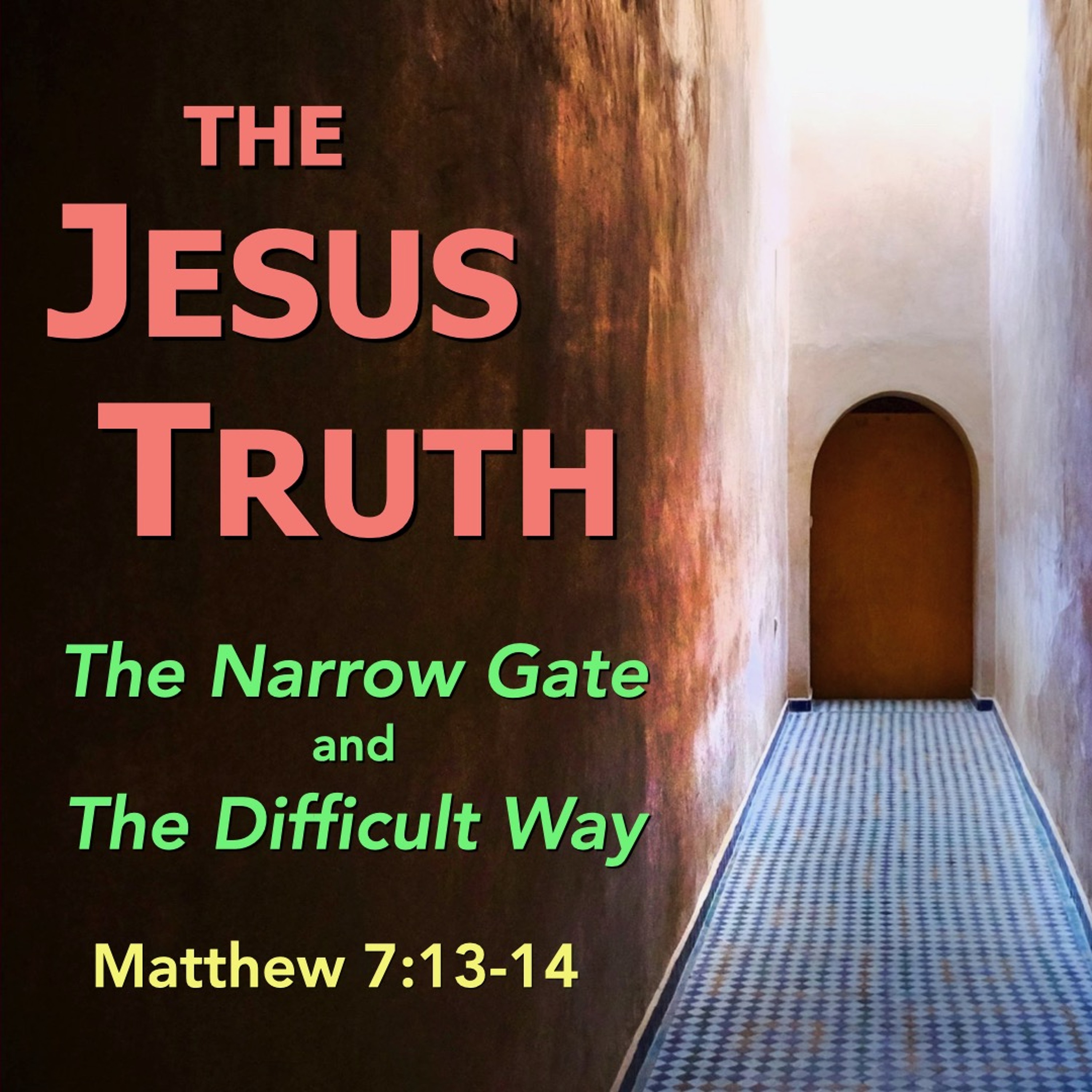 9-17-23 The Jesus Truth - The Narrow Gate and the Difficult Way