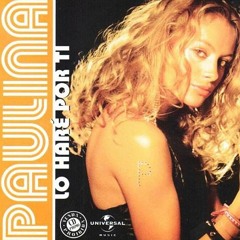 Paulina Rubio - Lo Hare Por Ti (edit)