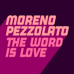 Moreno Pezzolato - The Word Is Love (Extended Mix)