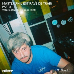 MASTER PHIL est RAVE DE TRAIN (part 2) - 28 Janvier 2022