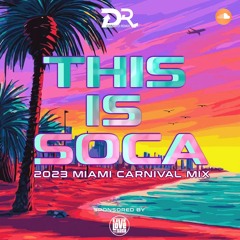 This Is Soca - 2023 Miami Carnival Mix - By DannyD Remix