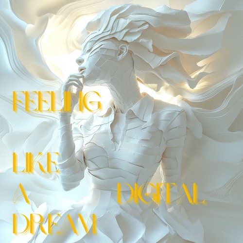 Feeling Like A Digital Dream