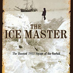 free KINDLE 💘 The Ice Master: The Doomed 1913 Voyage of the Karluk by  Jennifer Nive