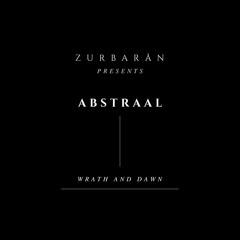 Zurbarån presents - Abstraal - Wrath And Dawn