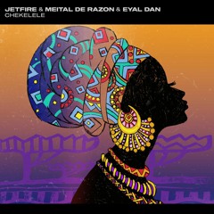 JETFIRE X Eyal Dan X Meital De Razon - Chekelele (Club Mix)