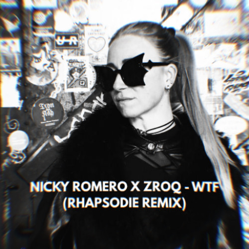 [FREE DOWNLOAD] NICKY ROMERO x ZROQ - WTF (RHAPSODIE REMIX)