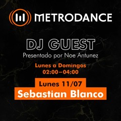 METRODANCE DJ Guest 11/07 @ Sebastian Blanco