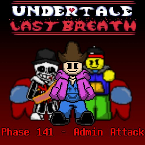 [Undertale Last Breath] Phase 141 - Admin Attack [CRINGE]