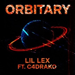 Orbitary lil LEX ft. C4drako