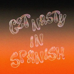 Get Nasty in Spanish