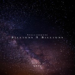 Stellardrone - Billions And Billions (Ṿ Ʌ Ẏ U Remix) REMASTERED