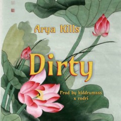 Arya Kills - Dirty (Prod by kiddrumsss x rodri)