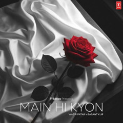 Main Hi Kyon | Wazir Patar