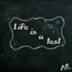 Life is a test