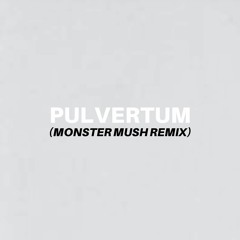 Pulvertum (Monster Mush Remix)(Free Download)