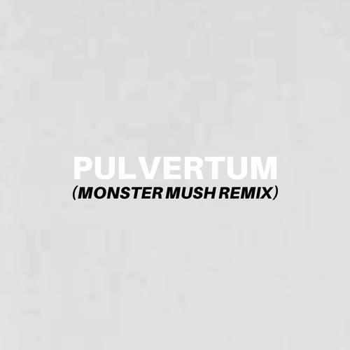 Pulvertum (Monster Mush Remix)(Free Download)
