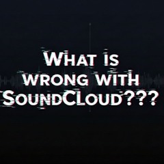 What's wrong with SoundCloud?