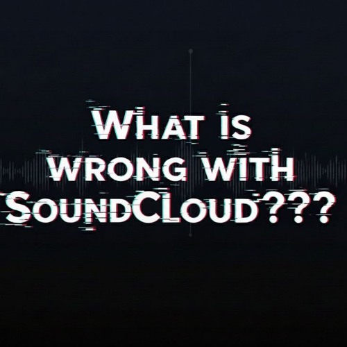 What's wrong with SoundCloud?
