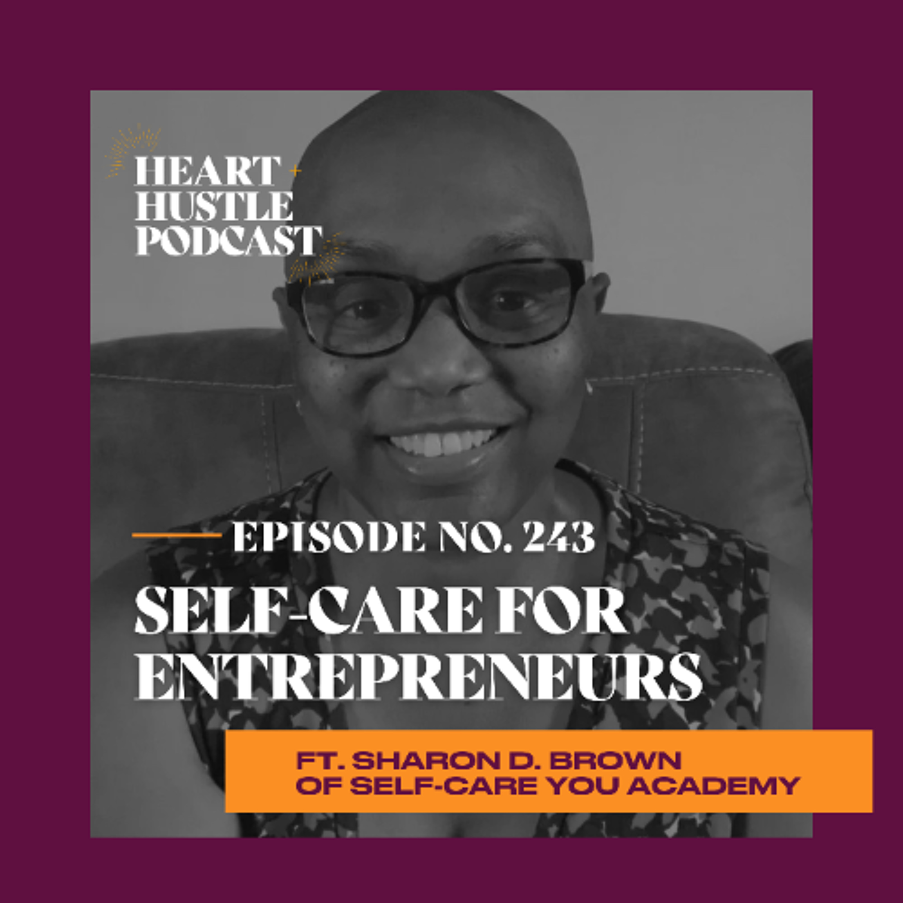 #243 - Self-Care for Entrepreneurs ft. Sharon D. Brown of Self-Care You Academy