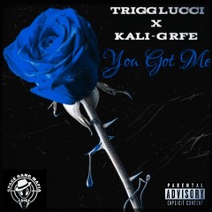 Trigg Lucci - You Got Me Ft. Kali-G RFE