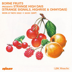 Borne Fruits Presents Strange High Dais  - 07 November 2022