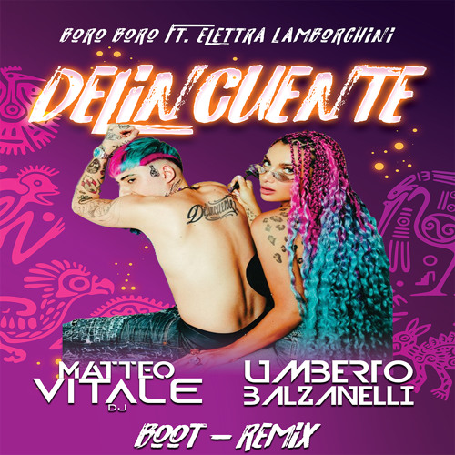 BORO BORO ft ELETTRA LAMBORGHIN  - Delincuente (Matteo Vitale , Umberto Balzanelli Boot-Remix)