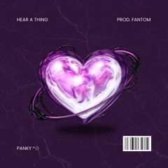 hear a thing ♡ prod. fantom