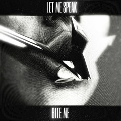 Let Me Speak - BITE ME (FREE DL)