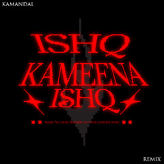 ISHQ KAMEENA (KAMANDAL X WOOLICHAN REMIX) | FREE DOWNLOAD