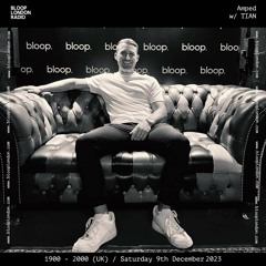 AMPED w/ TIAN - 9.12.23 - Bloop London Radio