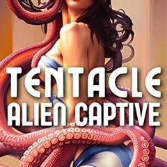 VIEW [KINDLE PDF EBOOK EPUB] Tentacle Alien Captive: Sci-Fi Tentacle Monster Smutt Br