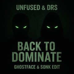 Unfused & DRS - Back To Dominate(GhostFace & Sonk Edit)(FREE DOWNLOAD)