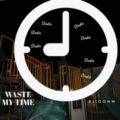 Waste My Time