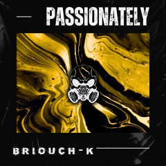 [PREMIERE]  Briouch-K - Passionately