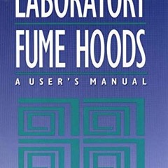 Get PDF 💛 Laboratory Fume Hoods: A User's Manual by  G. Thomas Saunders [EBOOK EPUB