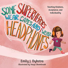 ACCESS KINDLE 📃 Some Superheroes Wear Capes and I Wear Headphones by  Emily J Dykstr