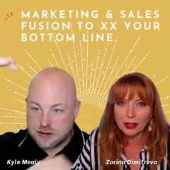 Marketing & Sales Fusion To XX Your Bottom Line with Kyle Mealy