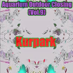 Summer Closing Aquarium Raves vol.9 - Kurpark