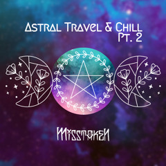 Astral Travel & Chill Mix pt. 2