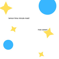 Max Aasen - Lemon Lime Minute Maid (prod Max Aasen)
