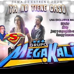 Ya No Tiene Caso Grupo Megakali 2020 Limpia
