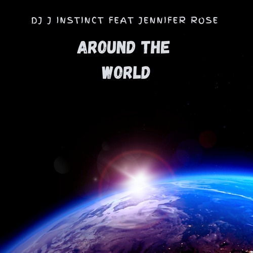 Dj J Instinct - Around The World Feat. Jennifer Rose
