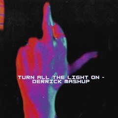 Turn All The Light On - Derrick Mashup