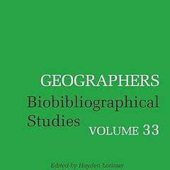 ⚡PDF⚡ Geographers: Biobibliographical Studies, Volume 33