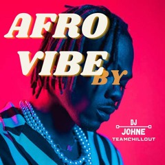 AFRO VIBE BY DJ JOHNE TEAMCHILLOUT 2023👑🤴🏾
