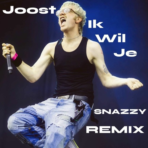 JOOST - IK WIL JE (SNAZZY REMIX)