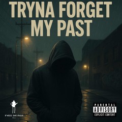 Tryna Forget My Past