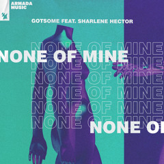 None Of Mine (feat. Sharlene Hector)