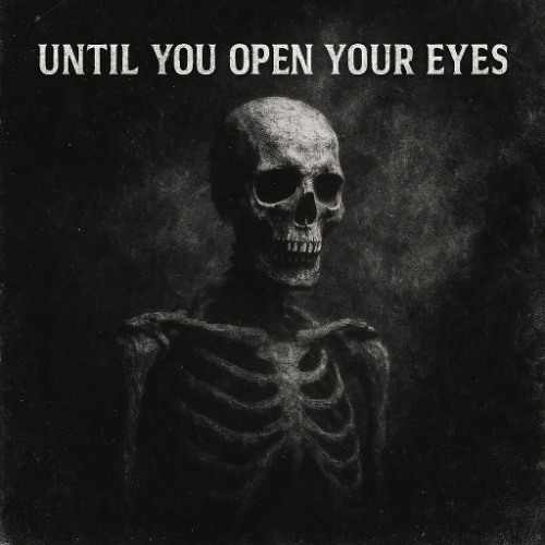 UNTIL YOU OPEN YOUR EYES